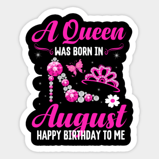A Queen Was Born In August Happy Birthday To Me Sticker